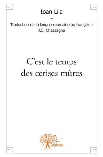 Couverture du livre « C'est le temps des cerises mûres » de Ioan Lila aux éditions Edilivre