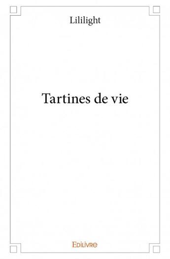 Couverture du livre « Tartines de vie » de Lililight aux éditions Edilivre