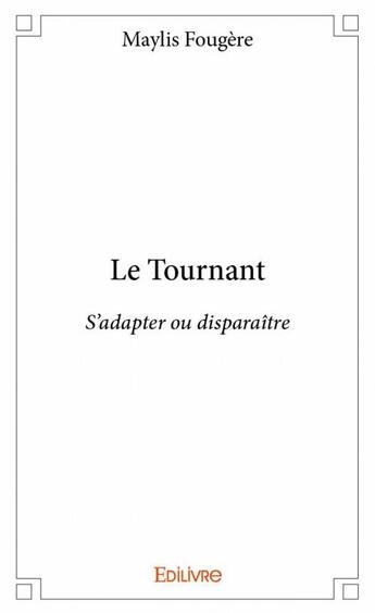 Couverture du livre « Le tournant ; s'adapater ou disparaitre » de Maylis Fougere aux éditions Edilivre