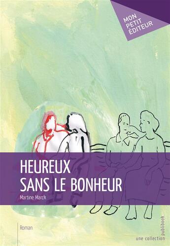 Couverture du livre « Heureux sans le bonheur » de Martine Marck aux éditions Publibook