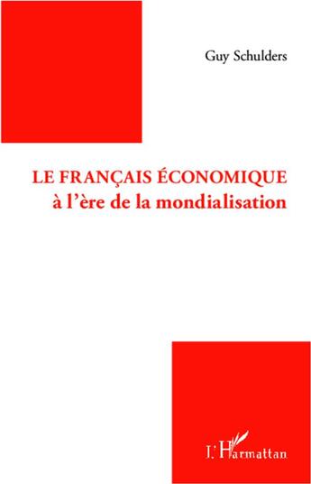 Couverture du livre « Le français économique à l'ère de la mondialisation » de Guy Schulders aux éditions L'harmattan