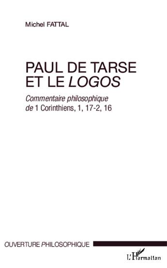 Couverture du livre « Paul de tarse et le logos ; commentaire philosophique de 1 Corinthiens 1, 17-2, 16 » de Michel Fattal aux éditions L'harmattan