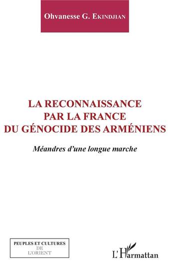 Couverture du livre « La reconnaissance par la France du génocide des arméniens ; méandres d'une longue marche » de Ohvanesse G. Ekindjian aux éditions L'harmattan