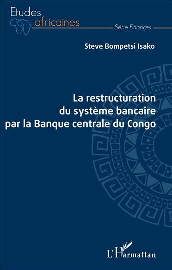 Couverture du livre « La restructuration du système bancaire par la banque centrale du Congo » de Steve Bompetsi Isako aux éditions L'harmattan