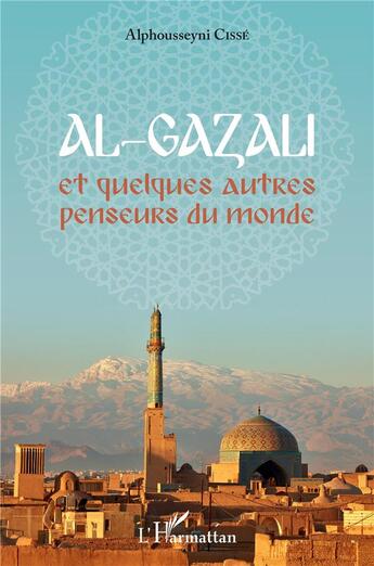 Couverture du livre « Al-gazali et quelques autres penseurs du monde » de Alphousseyni Cisse aux éditions L'harmattan