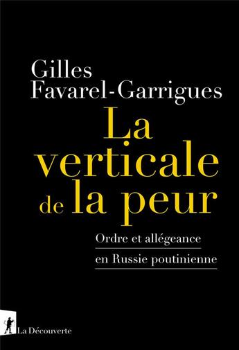 Couverture du livre « La verticale de la peur : ordre et allegeance en russie poutinienne » de Gilles Favarel-Garrigues aux éditions La Decouverte