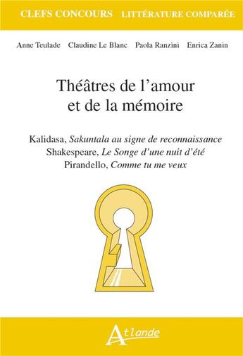 Couverture du livre « Theatres de l'amour et de la memoire - kalidasa, sakuntala au signe de reconnaissance ; shakespeare, » de Teulade/Le Blanc aux éditions Atlande Editions