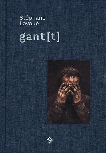 Couverture du livre « Gant [t] » de Stephane Lavoue aux éditions Filigranes