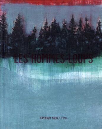 Couverture du livre « Les hommes-loups » de Dominique Goblet aux éditions Fremok