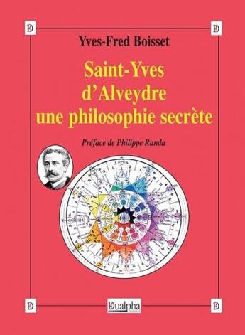 Couverture du livre « Saint-yves d'alveydre une philosophie secrete » de Yves-Fred Boisset aux éditions Dualpha