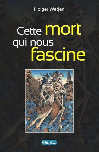 Couverture du livre « Cette mort qui nous fascine la danse macabre et ses implications philosophiques » de Holger Wetjen aux éditions Olivetan