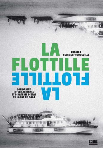 Couverture du livre « La flottille ; solidarité internationale et piraterie d'Etat au large de Gaza » de Thomas Sommer-Houdeville aux éditions Zones