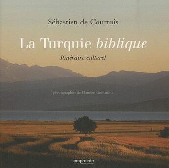 Couverture du livre « La Turquie biblique ; itinéraire culturel » de Damien Guillaume et Sebastien De Courtois aux éditions Empreinte Temps Present