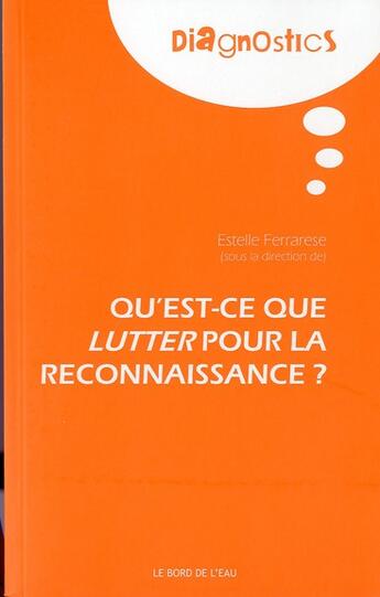 Couverture du livre « Qu'est-ce que lutter pour la reconnaissance ? » de Estelle Ferrarese aux éditions Bord De L'eau