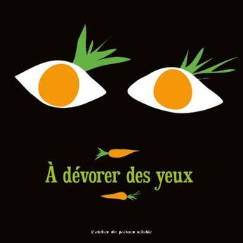 Couverture du livre « A devorer des yeux » de Cottin Melena aux éditions Atelier Du Poisson Soluble