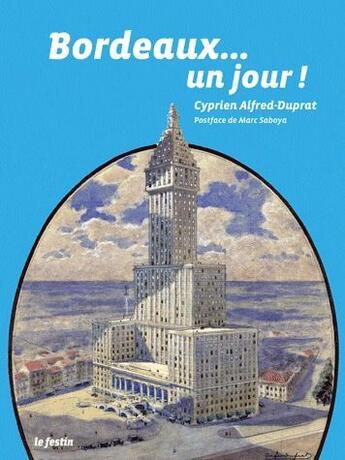 Couverture du livre « Bordeaux... un jour! » de Cyprien Alfred-Duprat aux éditions Le Festin