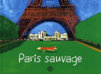 Couverture du livre « Paris sauvage » de Thierry Dedieu aux éditions Petite Plume De Carotte