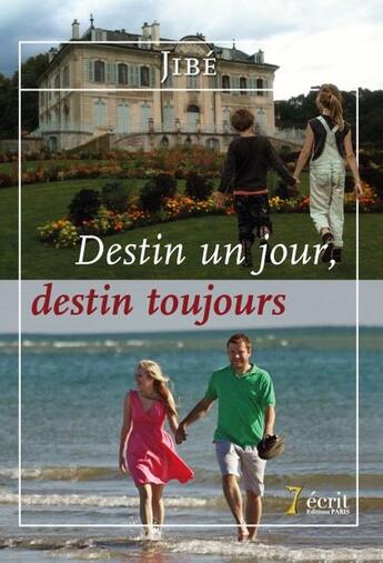 Couverture du livre « Destin, un jour... destin, toujours » de Jibe aux éditions 7 Ecrit