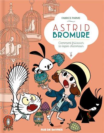 Couverture du livre « Astrid Bromure Tome 6 : comment fricasser le lapin charmeur » de Fabrice Parme aux éditions Rue De Sevres