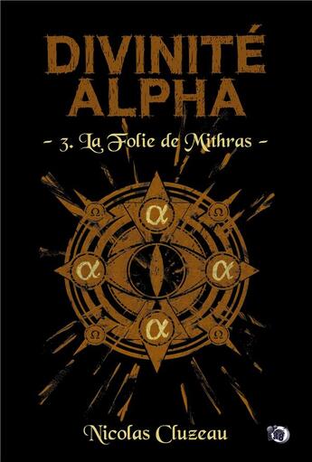 Couverture du livre « Divinité Alpha t.3 : La Folie de Mithras » de Nicolas Cluzeau aux éditions Editions Du 38