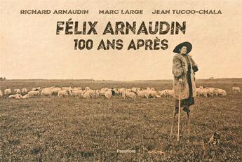 Couverture du livre « Félix Arnaudin, 100 ans après » de Richard Arnaudin aux éditions Passiflore