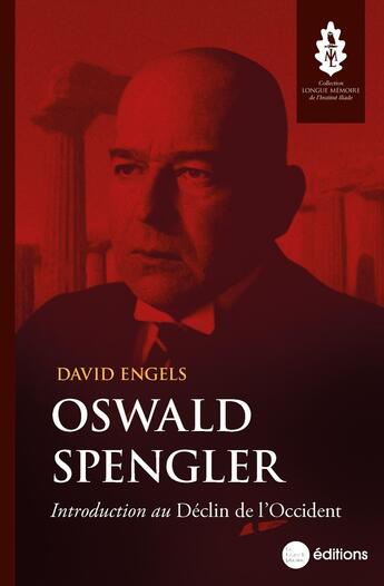 Couverture du livre « Oswald Spengler : Introduction au Déclin de l'Occident » de David Engels aux éditions La Nouvelle Librairie