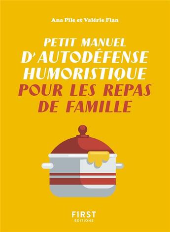 Couverture du livre « Petit manuel d'autodéfense humoristique pour les repas de famille » de Ana Pile et Valerie Flan aux éditions First