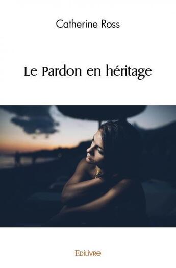 Couverture du livre « Le pardon en heritage » de Ross Catherine aux éditions Edilivre