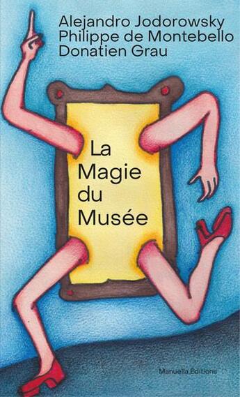 Couverture du livre « La magie du musée » de Alexandro Jodorowsky et Donatien Grau et Philippe De Montebello aux éditions Manuella