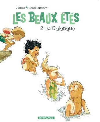 Couverture du livre « Les beaux étés Tome 2 : la calanque » de Zidrou et Jordi Lafebre aux éditions Dargaud