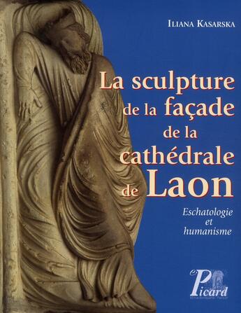 Couverture du livre « La sculpture de la façade de la cathédrale de Laon ; eschatologie et humanisme » de Iliana Kasarska aux éditions Picard