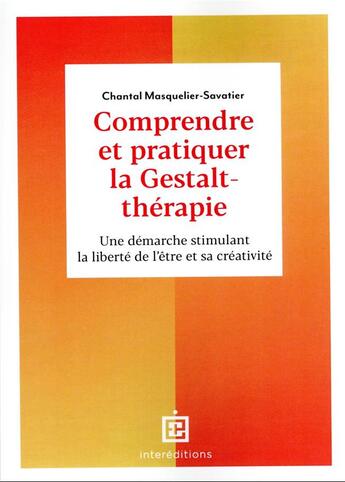 Couverture du livre « Comprendre et pratiquer la Gestalt-thérapie : une démarche stimulant la liberté de l'être et sa créativité (3e édition) » de Chantal Masquelier-Savatier aux éditions Intereditions