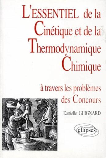 Couverture du livre « Essentiel de a travers les problemes des concours (l') - l'essentiel de la cinetique et de la therm » de Danielle Guignard aux éditions Ellipses