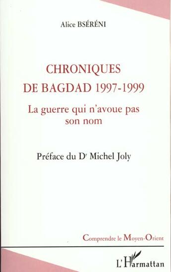 Couverture du livre « Chroniques de bagdad 1997-1999 - la guerre qui n'avoue pas son nom » de Alice Bsereni aux éditions L'harmattan