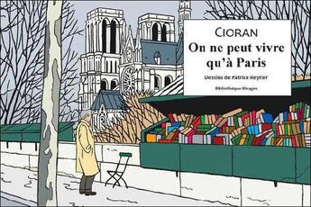 Couverture du livre « On ne peut vivre qu'à Paris » de Emil Cioran et Patrice Reytier aux éditions Rivages