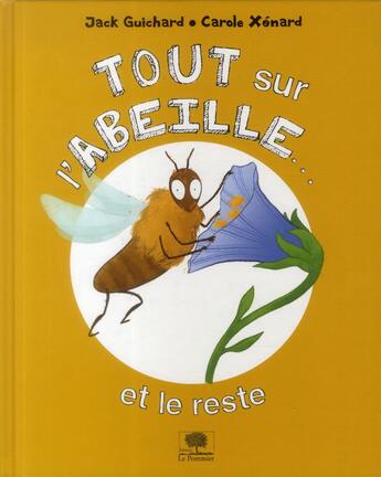 Couverture du livre « Tout sur l'abeille... et le reste » de Jack Guichard et Carole Xenard aux éditions Le Pommier