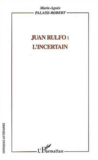 Couverture du livre « Juan rulfo : l'incertain » de Marie-Agnes Palaisi aux éditions L'harmattan