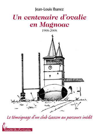 Couverture du livre « Un centenaire d'ovalie en Magnoac 1908-2008 ; le témoignage d'un club gascon au parcours inédit » de Jean-Louis Ibanez aux éditions Societe Des Ecrivains