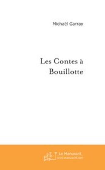 Couverture du livre « Les contes à bouillotte » de Garray-M aux éditions Le Manuscrit