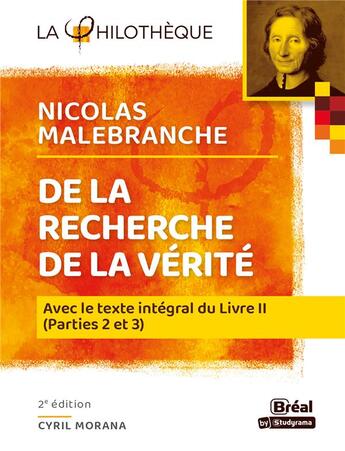 Couverture du livre « De la recherche de la vérité de Malebranche : avec le texte intégral du livre II (parties 2 et 3) (2e édition) » de Cyril Morana aux éditions Breal