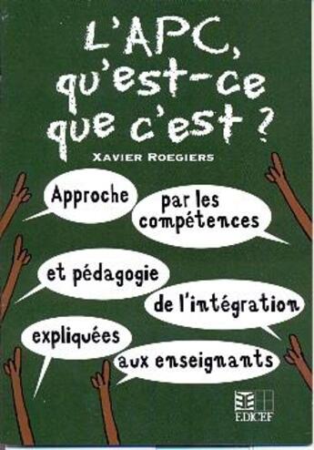 Couverture du livre « L'APC Qu'est-ce que c'est ? » de Xavier Roegiers aux éditions Edicef