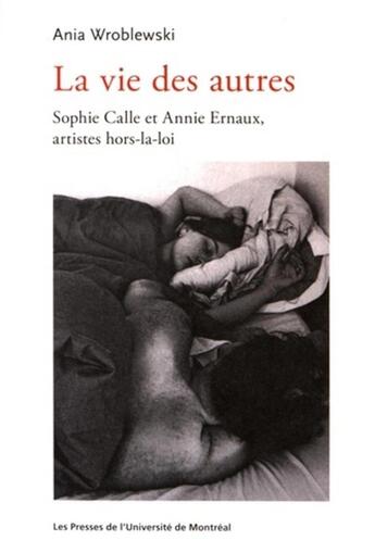 Couverture du livre « La vie des autres - sophie calle et annie ernaux, artistes hors-la-loi » de Wroblewski Ania aux éditions Pu De Montreal