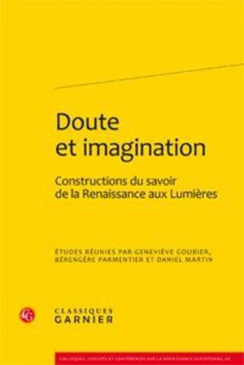 Couverture du livre « Doute et imagination ; constructions du savoir de la Renaissance aux Lumières » de  aux éditions Classiques Garnier