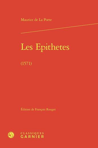 Couverture du livre « Les Epithetes (1571) » de Maurice De La Porte aux éditions Classiques Garnier