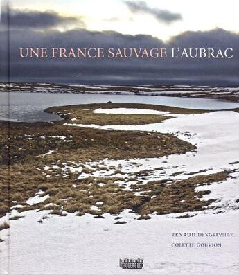 Couverture du livre « Une France sauvage, l'Aubrac » de Colette Gouvion et Renaud Dengreville aux éditions Rouergue