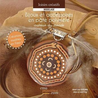 Couverture du livre « Bijoux et accessoires en pâte polymère ; autour du monde » de Anne-Lise Sgolmin aux éditions Creapassions.com