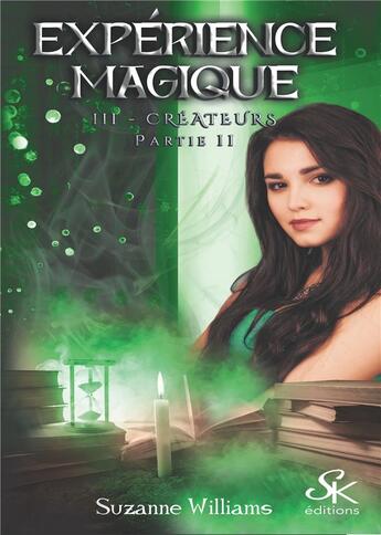 Couverture du livre « Expérience magique Tome 3 : créateurs partie 2 » de Suzanne Williams aux éditions Sharon Kena