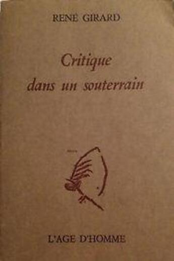 Couverture du livre « Critique Dans Un Souterrain » de René Girard aux éditions L'age D'homme