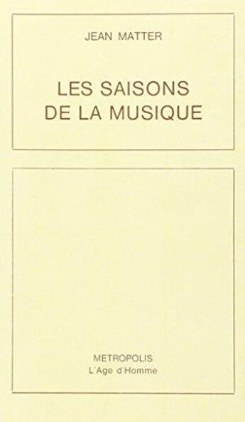 Couverture du livre « Les Saisons De La Musique » de Jean Matter aux éditions L'age D'homme