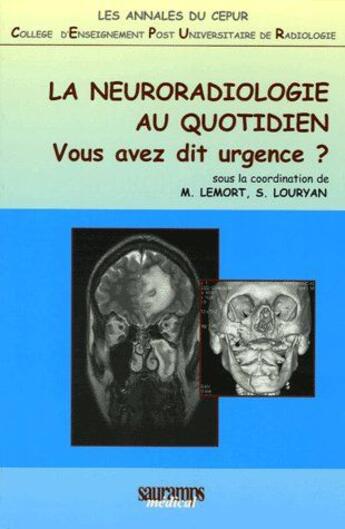 Couverture du livre « La neuroradiologie au quotidien ; vous avez dit urgence ? » de S. Louryan et M. Lemort aux éditions Sauramps Medical